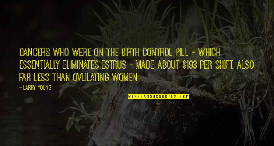 It Always Sunny In Philadelphia Jabroni Quotes By Larry Young: Dancers who were on the birth control pill It Always Sunny In Philadelphia Jabroni Quotes By Larry Young: Dancers who were on the birth control pill