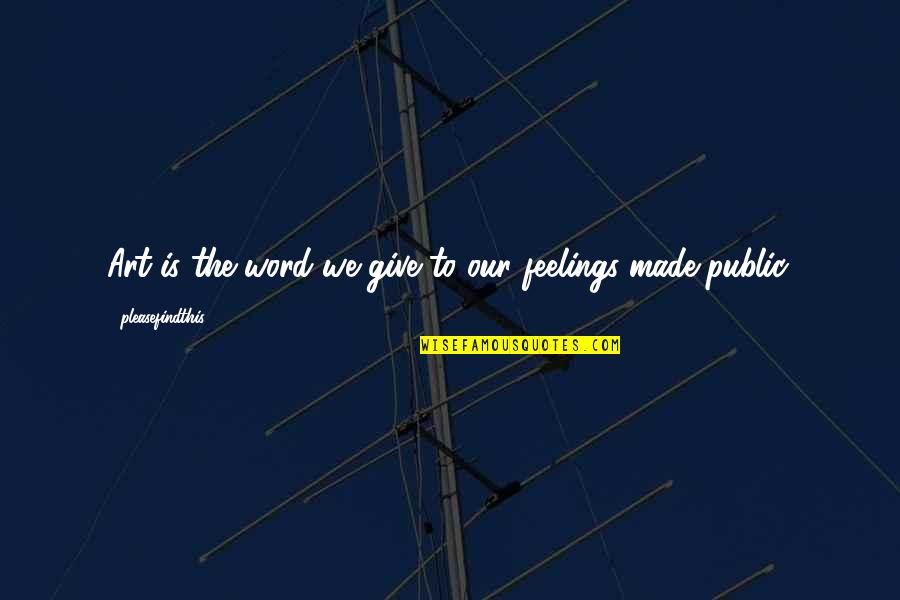 It Always Sunny In Philadelphia Jabroni Quotes By Pleasefindthis: Art is the word we give to our It Always Sunny In Philadelphia Jabroni Quotes By Pleasefindthis: Art is the word we give to our