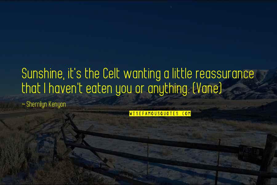 It Always Sunny In Philadelphia Jabroni Quotes By Sherrilyn Kenyon: Sunshine, it's the Celt wanting a little reassurance It Always Sunny In Philadelphia Jabroni Quotes By Sherrilyn Kenyon: Sunshine, it's the Celt wanting a little reassurance