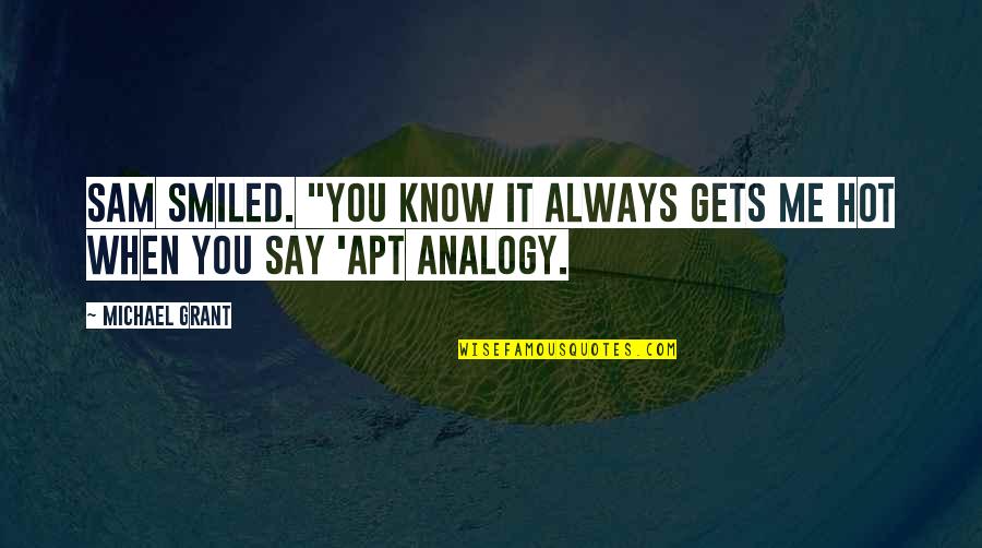 It Always You Quotes By Michael Grant: Sam smiled. "You know it always gets me