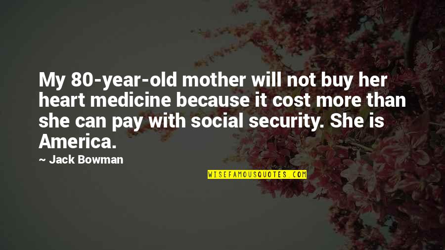 It Because Quotes By Jack Bowman: My 80-year-old mother will not buy her heart