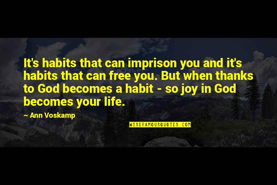 It Becomes A Habit Quotes By Ann Voskamp: It's habits that can imprison you and it's It Becomes A Habit Quotes By Ann Voskamp: It's habits that can imprison you and it's