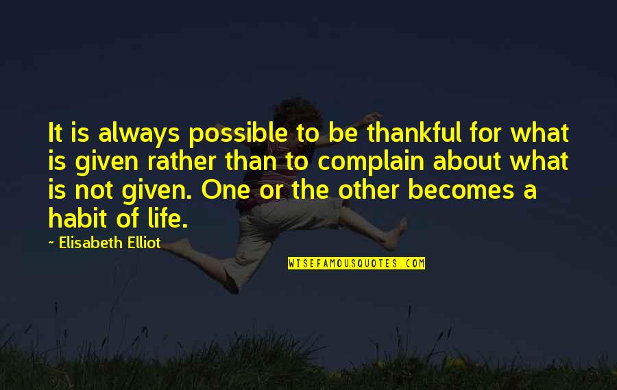It Becomes A Habit Quotes By Elisabeth Elliot: It is always possible to be thankful for It Becomes A Habit Quotes By Elisabeth Elliot: It is always possible to be thankful for