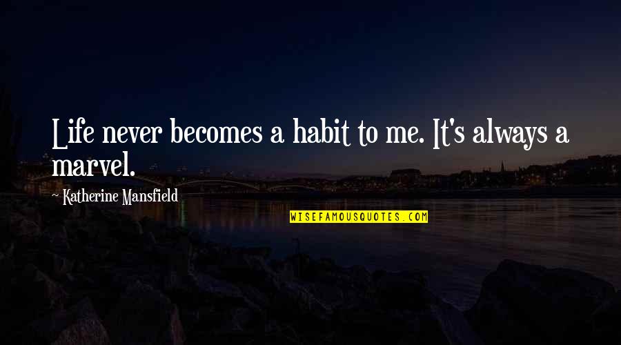 It Becomes A Habit Quotes By Katherine Mansfield: Life never becomes a habit to me. It's It Becomes A Habit Quotes By Katherine Mansfield: Life never becomes a habit to me. It's