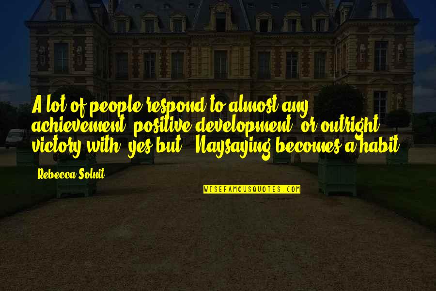 It Becomes A Habit Quotes By Rebecca Solnit: A lot of people respond to almost any It Becomes A Habit Quotes By Rebecca Solnit: A lot of people respond to almost any