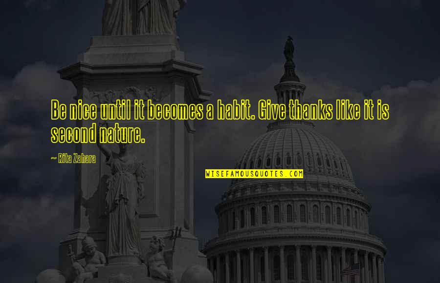 It Becomes A Habit Quotes By Rita Zahara: Be nice until it becomes a habit. Give