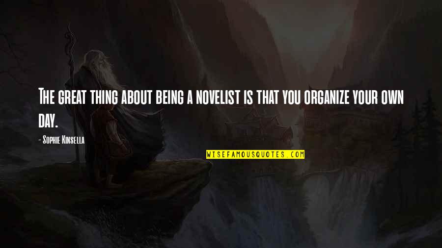 It Being A Great Day Quotes By Sophie Kinsella: The great thing about being a novelist is