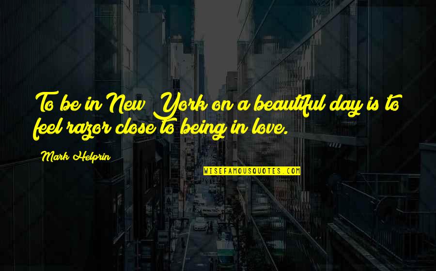 It Being A New Beautiful Day Quotes By Mark Helprin: To be in New York on a beautiful