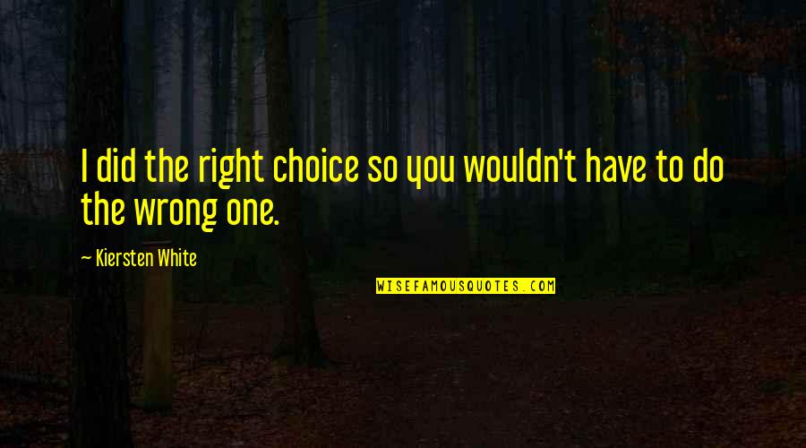 It Being Friday Quotes By Kiersten White: I did the right choice so you wouldn't