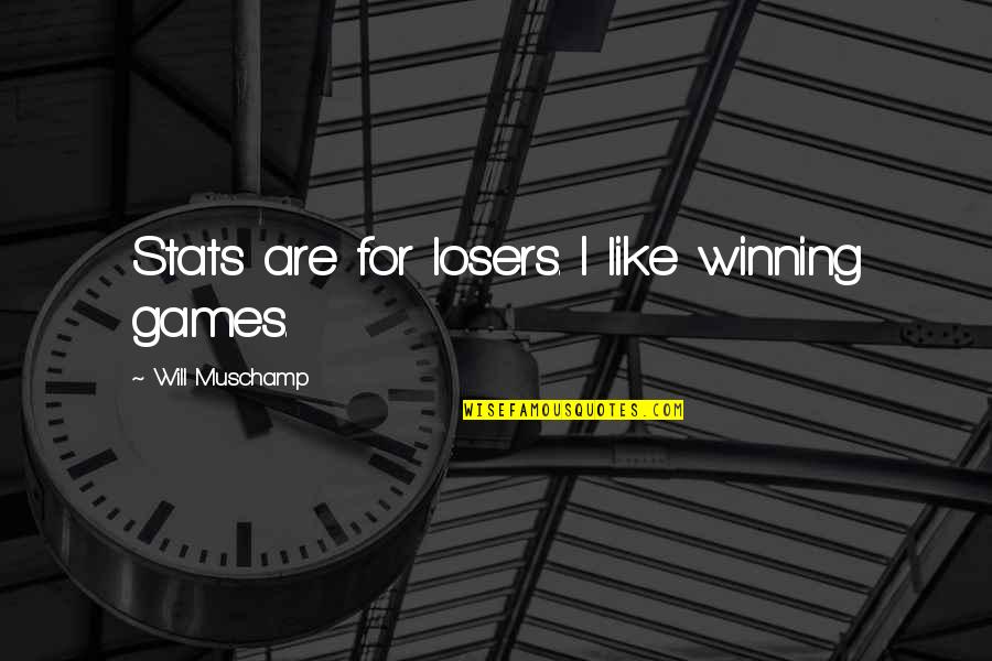 It Being Hard To Be A Woman Quotes By Will Muschamp: Stats are for losers. I like winning games.