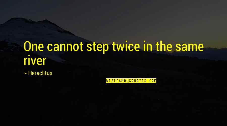 It Being Hard To Love Quotes By Heraclitus: One cannot step twice in the same river