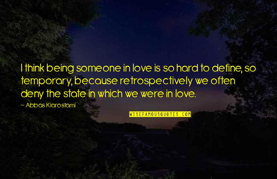 It Being Hard To Love Someone Quotes By Abbas Kiarostami: I think being someone in love is so