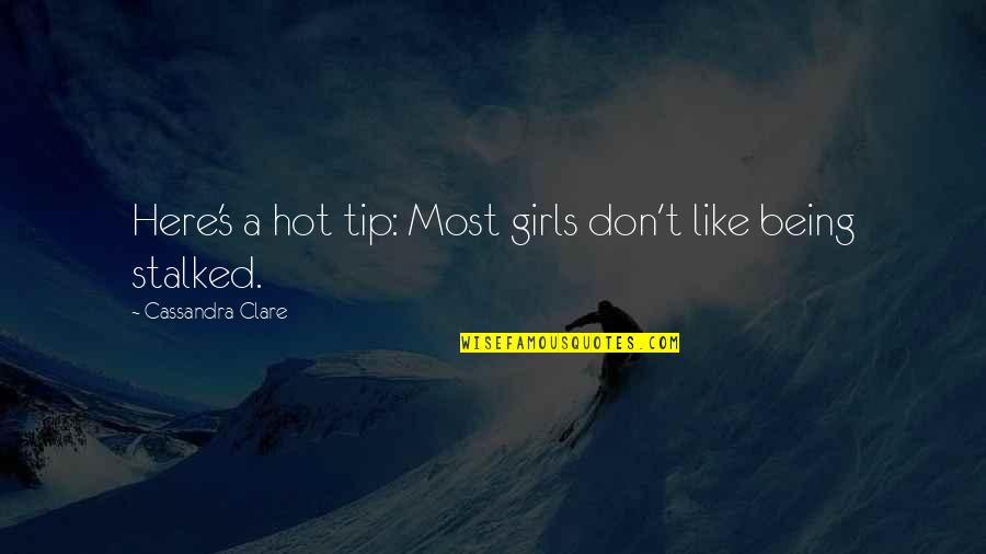 It Being Hot Quotes By Cassandra Clare: Here's a hot tip: Most girls don't like