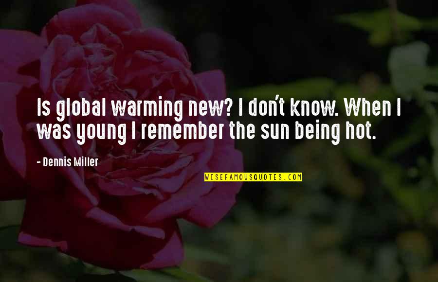 It Being Hot Quotes By Dennis Miller: Is global warming new? I don't know. When