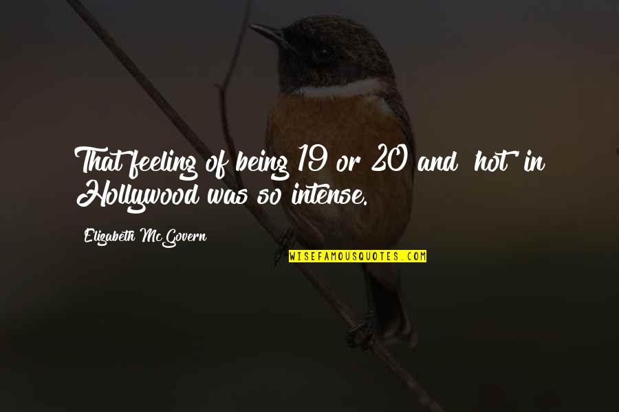 It Being Hot Quotes By Elizabeth McGovern: That feeling of being 19 or 20 and