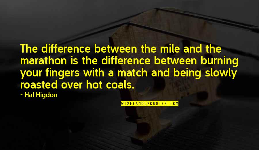 It Being Hot Quotes By Hal Higdon: The difference between the mile and the marathon
