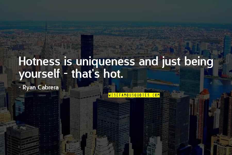 It Being Hot Quotes By Ryan Cabrera: Hotness is uniqueness and just being yourself -