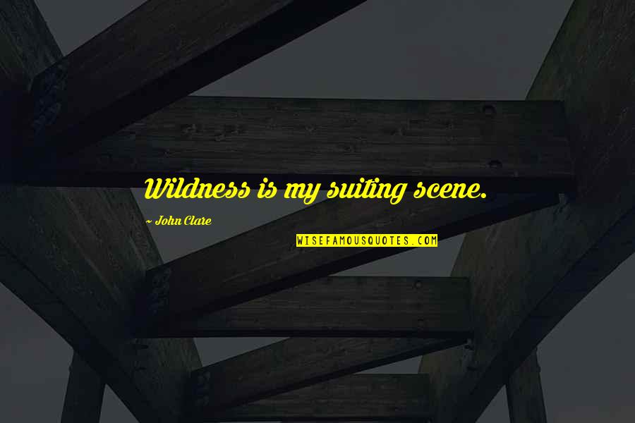It Being Monday Quotes By John Clare: Wildness is my suiting scene.