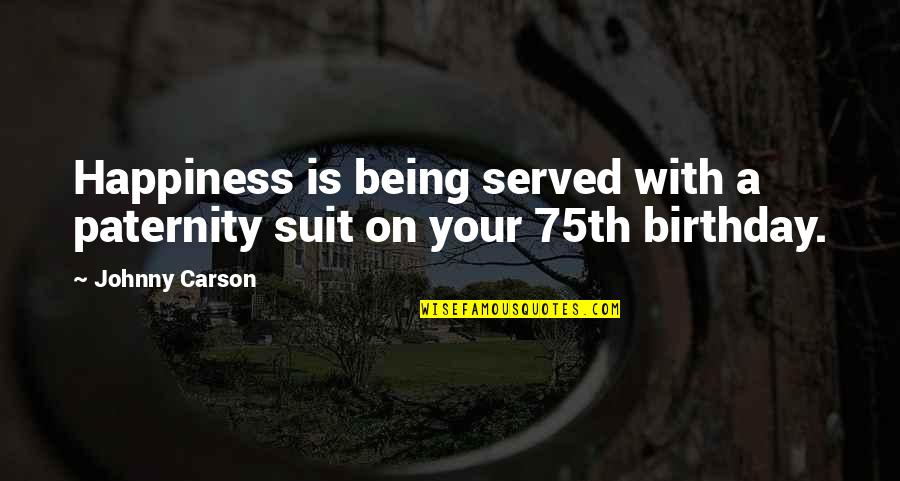 It Being My Birthday Quotes By Johnny Carson: Happiness is being served with a paternity suit