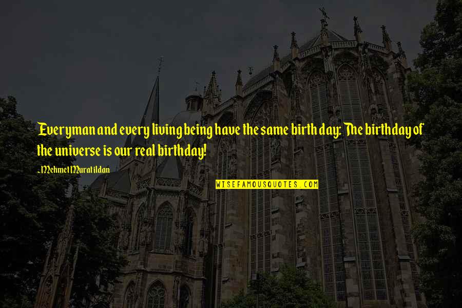 It Being My Birthday Quotes By Mehmet Murat Ildan: Everyman and every living being have the same It Being My Birthday Quotes By Mehmet Murat Ildan: Everyman and every living being have the same