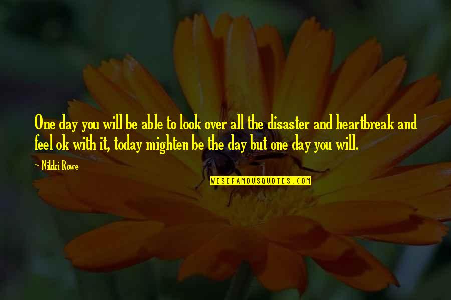 It Being Ok Quotes By Nikki Rowe: One day you will be able to look