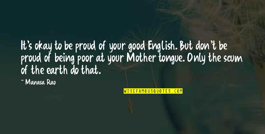 It Being Okay Quotes By Manasa Rao: It's okay to be proud of your good