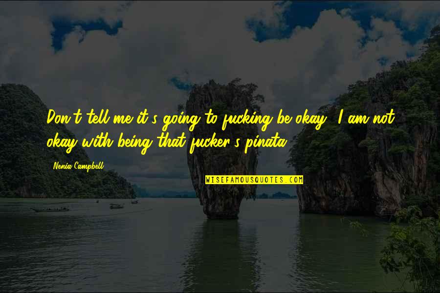It Being Okay Quotes By Nenia Campbell: Don't tell me it's going to fucking be It Being Okay Quotes By Nenia Campbell: Don't tell me it's going to fucking be