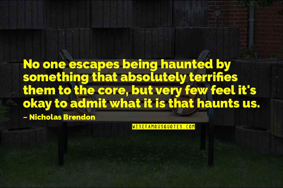 It Being Okay Quotes By Nicholas Brendon: No one escapes being haunted by something that