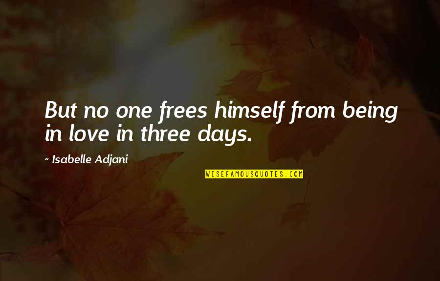 It Being One Of Those Days Quotes By Isabelle Adjani: But no one frees himself from being in