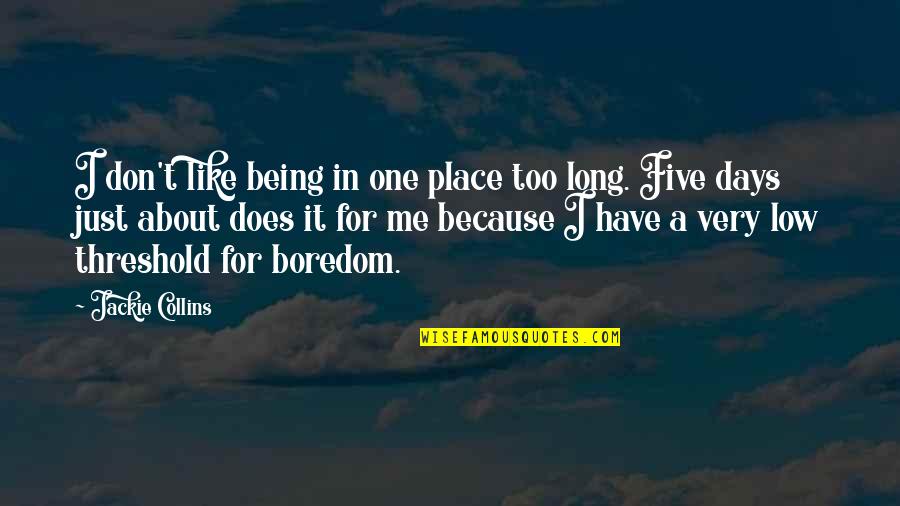 It Being One Of Those Days Quotes By Jackie Collins: I don't like being in one place too