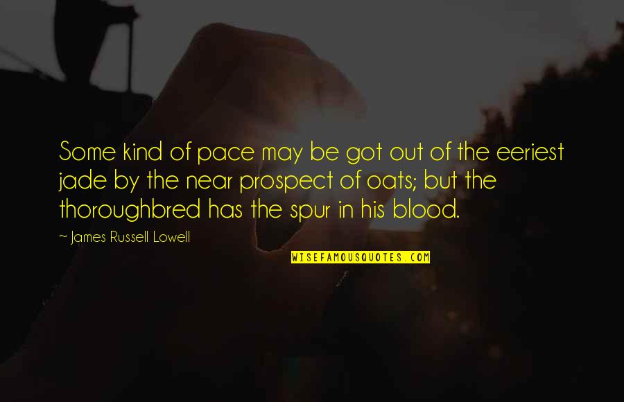 It Being One Of Those Days Quotes By James Russell Lowell: Some kind of pace may be got out