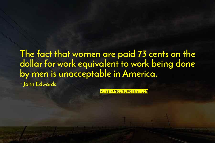 It Being Over And Done Quotes By John Edwards: The fact that women are paid 73 cents