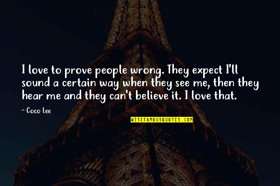 It Being Time To Grow Up Quotes By Coco Lee: I love to prove people wrong. They expect