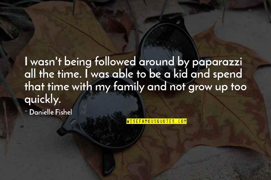 It Being Time To Grow Up Quotes By Danielle Fishel: I wasn't being followed around by paparazzi all