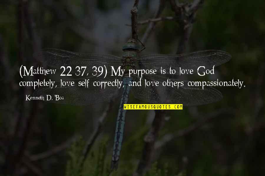 It Being Time To Grow Up Quotes By Kenneth D. Boa: (Matthew 22:37, 39) My purpose is to love