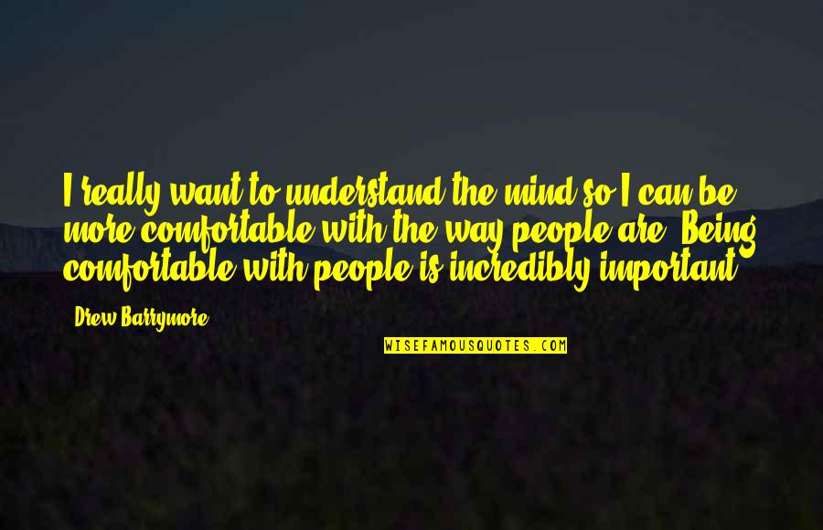 It Being Too Good To Be True Quotes By Drew Barrymore: I really want to understand the mind so