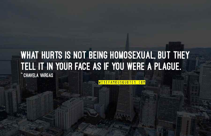 It Being What It Is Quotes By Chavela Vargas: What hurts is not being homosexual, but they