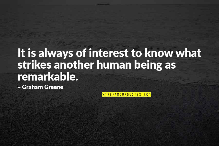 It Being What It Is Quotes By Graham Greene: It is always of interest to know what