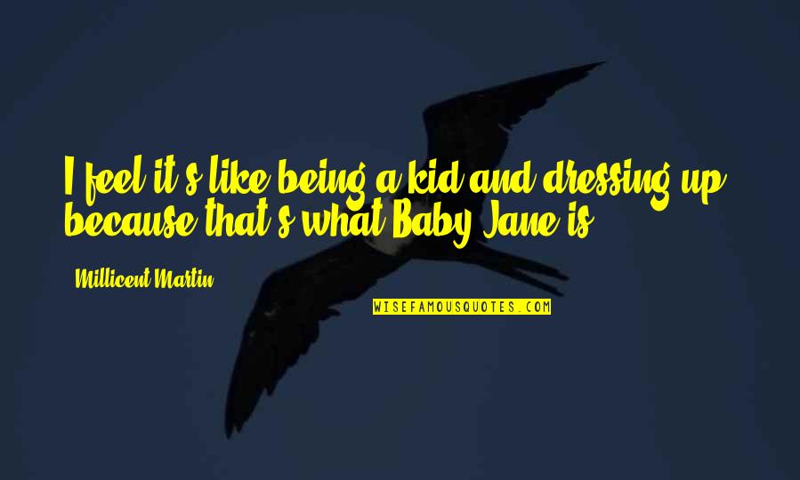 It Being What It Is Quotes By Millicent Martin: I feel it's like being a kid and