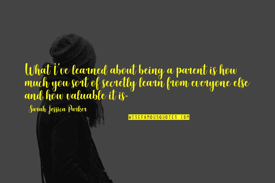 It Being What It Is Quotes By Sarah Jessica Parker: What I've learned about being a parent is