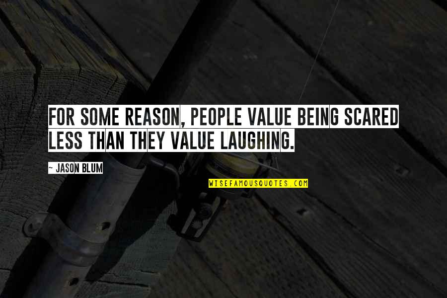 It Being Worth It In The End Quotes By Jason Blum: For some reason, people value being scared less