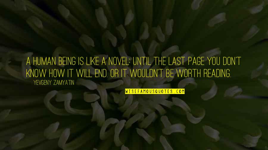 It Being Worth It In The End Quotes By Yevgeny Zamyatin: A human being is like a novel: until