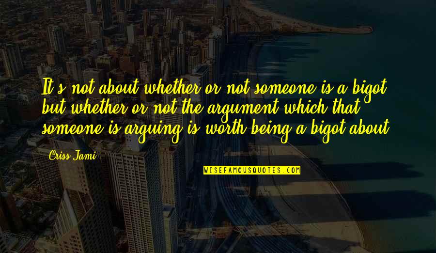 It Being Worth It Quotes By Criss Jami: It's not about whether or not someone is