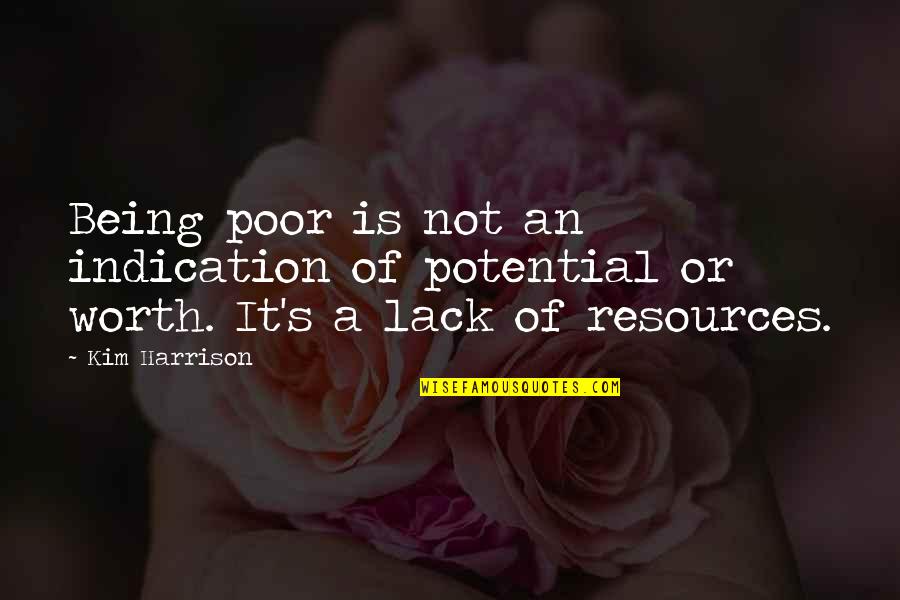 It Being Worth It Quotes By Kim Harrison: Being poor is not an indication of potential