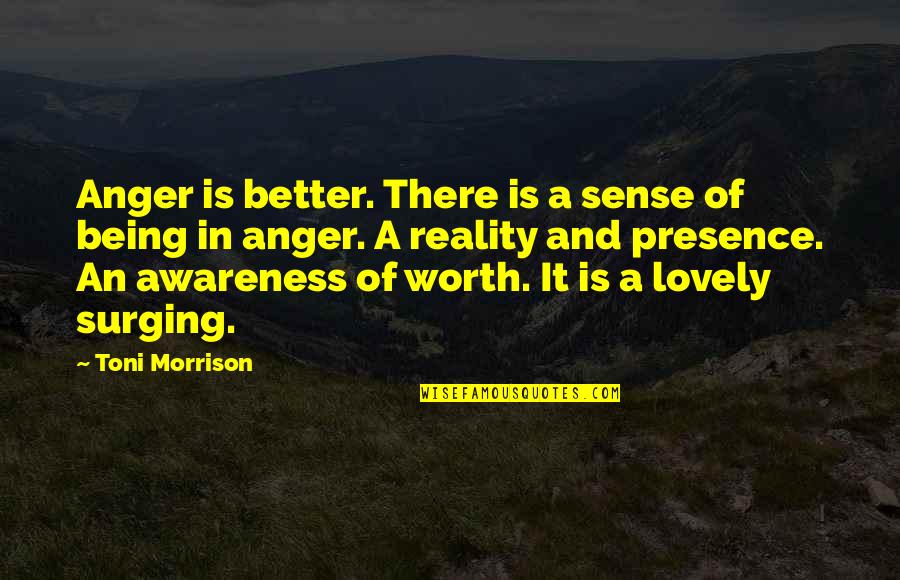 It Being Worth It Quotes By Toni Morrison: Anger is better. There is a sense of