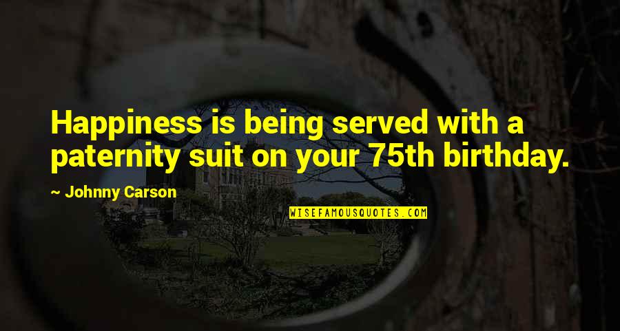 It Being Your Birthday Quotes By Johnny Carson: Happiness is being served with a paternity suit