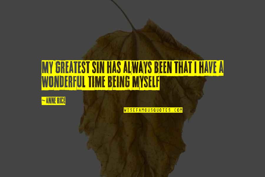 It Being Your Time Quotes By Anne Rice: My greatest sin has always been that I