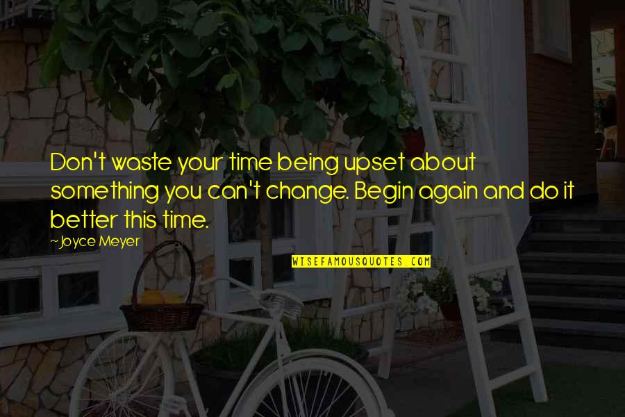 It Being Your Time Quotes By Joyce Meyer: Don't waste your time being upset about something