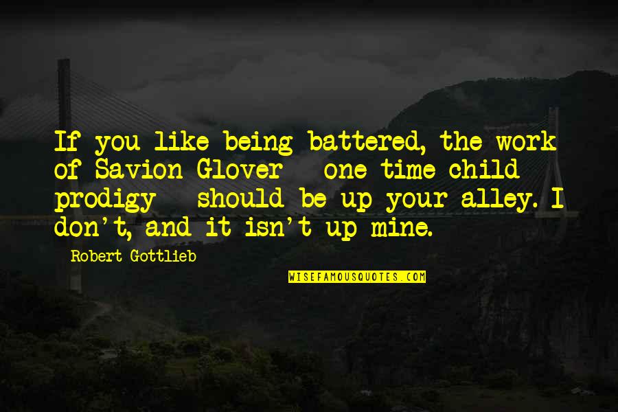 It Being Your Time Quotes By Robert Gottlieb: If you like being battered, the work of