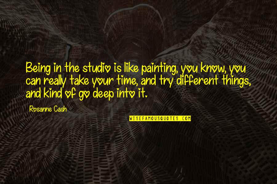 It Being Your Time Quotes By Rosanne Cash: Being in the studio is like painting, you